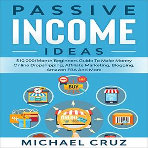 Passive Income Ideas $10,000Month Beginners Guide to Make Money Online Dropshipping, Affiliate Ma...