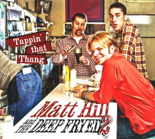 Matt Hill and The Deep Fryed2 - Tappin' That Thang (2012) [lossless]