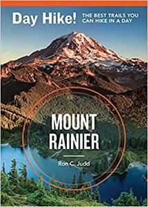 Day Hike! Mount Rainier, 3rd Edition More Than 50 Trails You Can Hike in a Day