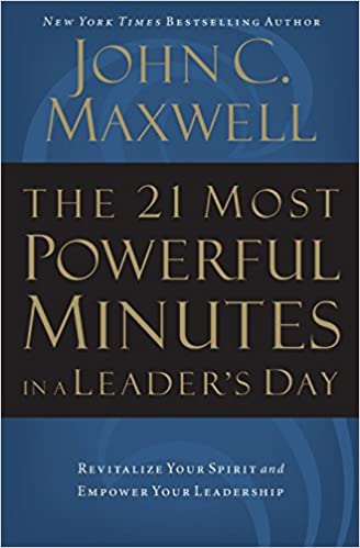 John C Maxwell – The 21 Most Powerful Minutes in a Leaders Day