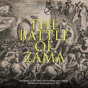 The Battle of Zama The History of the Battle Between Rome and Carthage That Decided the Second Pu...