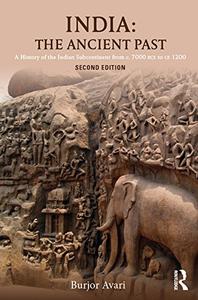 India The Ancient Past A History of the Indian Subcontinent from c. 7000 BCE to CE 1200