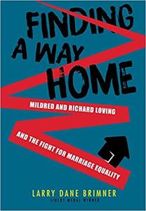 Finding a Way Home Mildred and Richard Loving and the Fight for Marriage Equality