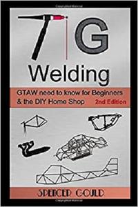 TIG Welding GTAW need to know for beginners & the DIY home shop (DIY Home Workshop)