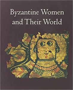 Byzantine Women and Their World