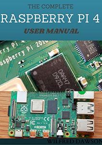 The Complete Raspberry Pi 4 User Manual