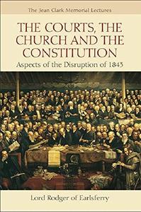 The Courts, the Church, and the Constitution Aspects of the Disruption of 1843