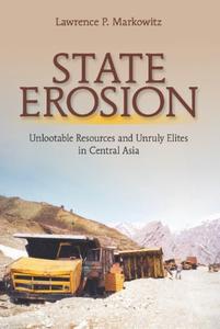 State Erosion Unlootable Resources and Unruly Elites in Central Asia