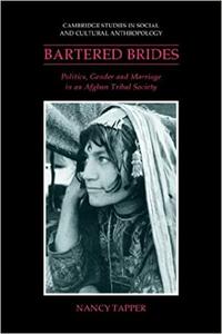 Bartered Brides Politics, Gender and Marriage in an Afghan Tribal Society