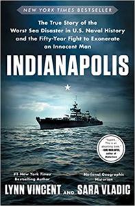 Indianapolis The True Story of the Worst Sea Disaster in U.S. Naval History and the Fifty-Year Fi...