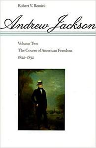 Andrew Jackson The Course of American Freedom, 1822-1832