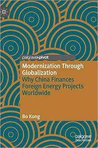 Modernization Through Globalization Why China Finances Foreign Energy Projects Worldwide