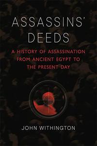 Assassins' Deeds A History of Assassination from Ancient Egypt to the Present Day