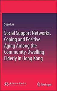 Social Support Networks, Coping and Positive Aging Among the Community-Dwelling Elderly in Hong Kong