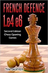 French Defence 1.e4 e6 Second Edition - Chess Opening Games