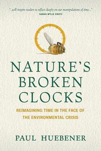 Nature's Broken Clocks  Reimagining Time in the Face of the Environmental Crisis
