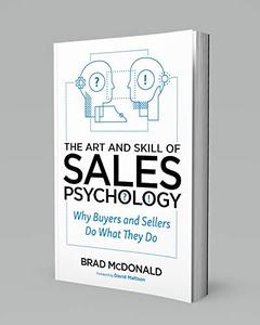 The Art and Skill of Sales Psychology Why Buyers and Sellers Do What They Do
