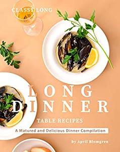 Classy Long Dinner Table Recipes A Matured and Delicious Dinner Compilation