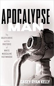 Apocalypse Man The Death Drive and the Rhetoric of White Masculine Victimhood
