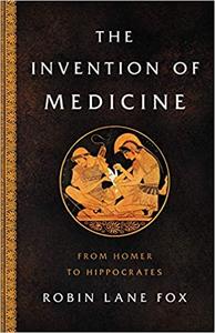 The Invention of Medicine From Homer to Hippocrates, US Edition