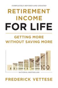 Retirement Income for Life Getting More without Saving More (Second Edition), 2nd Edition