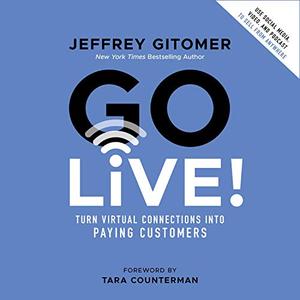 Go Live! Turn Virtual Connections into Paying Customers [Audiobook]