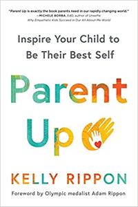 Parent Up Inspire Your Child to Be Their Best Self