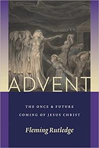 Advent The Once and Future Coming of Jesus Christ