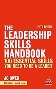 The Leadership Skills Handbook 100 Essential Skills You Need to be a Leader 5th Edition