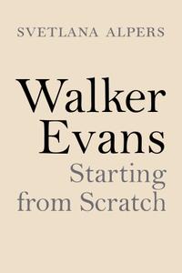 Walker Evans Starting from Scratch