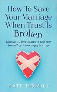 How to Save Your Marriage When Trust Is Broken
