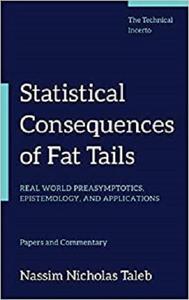 Statistical Consequences of Fat Tails Real World Preasymptotics, Epistemology, and Applications (...