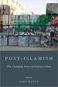 Post-Islamism The Changing Faces Of Political Islam
