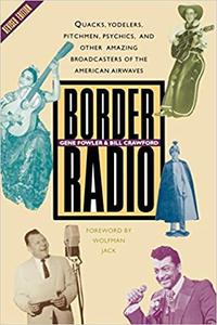 Border Radio Quacks, Yodelers, Pitchmen, Psychics, and Other Amazing Broadcasters of the American...