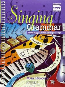 Singing Grammar Teaching Grammar through Songs (Cambridge Copy Collection)