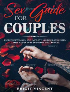 SEX GUIDE FOR COUPLES Increase Intimacy And Improve Your Relationship, Games And Sexual Positions...