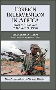 Foreign Intervention in Africa From the Cold War to the War on Terror