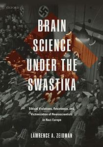 Brain Science under the Swastika Ethical Violations, Resistance, and Victimization of Neuroscient...