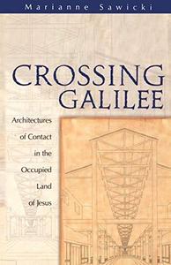 Crossing Galilee Architectures of Contact in the Occupied Land of Jesus