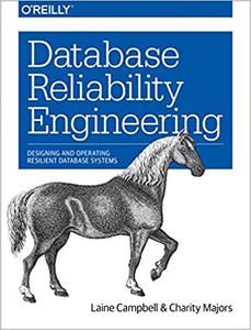 Database Reliability Engineering Designing and Operating Resilient Database Systems