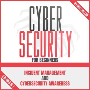 Cybersecurity For Beginners Incident Management And Cybersecurity Awareness  2 Books In 1 [Audiob...