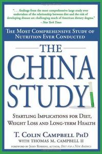 The China Study The Most Comprehensive Study of Nutrition Ever Conducted And the Startling Implic...