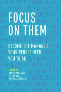 Focus on Them  Become the Manager Your People Need You to Be