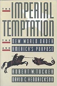 The Imperial Temptation The New World Order and America's Purpose