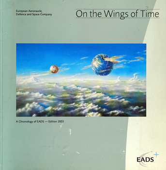 On the Wings of Time: A Chronology of EADS European Aeronautic Defence and Space Company