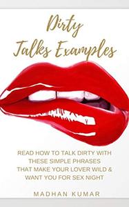 Dirty Talks Examples Read How to Talk Dirty with These Simple Phrases That Make Your Lover Wild &...
