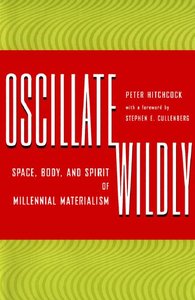 Oscillate Wildly Space, Body, and Spirit of Millennial Materialism