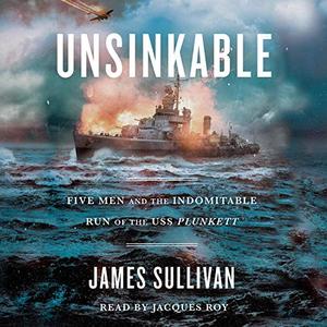 Unsinkable Five Men and the Indomitable Run of the USS Plunkett [Audiobook]