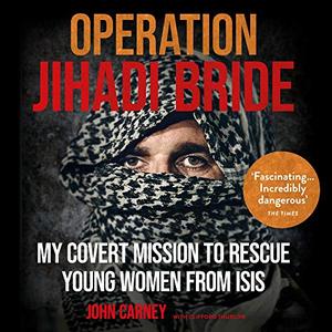 Operation Jihadi Bride The Covert Mission to Rescue Young Women from ISIS [Audiobook]