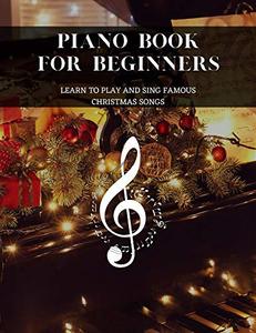 Piano Book For Beginners. Learn To Play And Sing Famous Christmas Songs